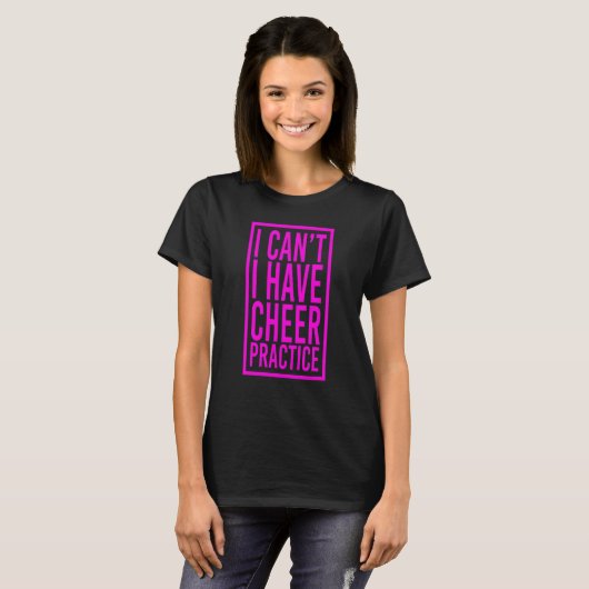 Cheerleaders I Can't I Have Practice Cheer T-shirt (Voorkant volledig)