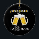 Cheers and Beers to 18 Years Keramisch Ornament<br><div class="desc">Cheers and Beers to 18 Years Ceramic Ornament</div>