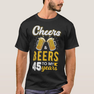Cheers and Beers to 45 Years Birthday T-shirt