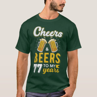 Cheers and Beers to 77 Years Birthday T-shirt