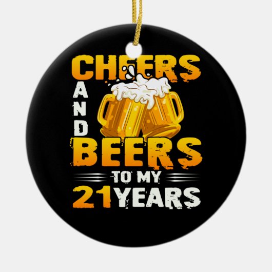 Cheers and beers to my 21th Birthday Gift Keramisch Ornament (Voorkant)