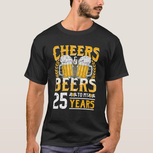 Cheers and beers to my 25th Birthday Gift T-shirt (Voorkant)