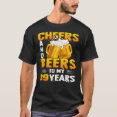Cheers and beers to my 39th Birthday Gift T-shirt (Voorkant)