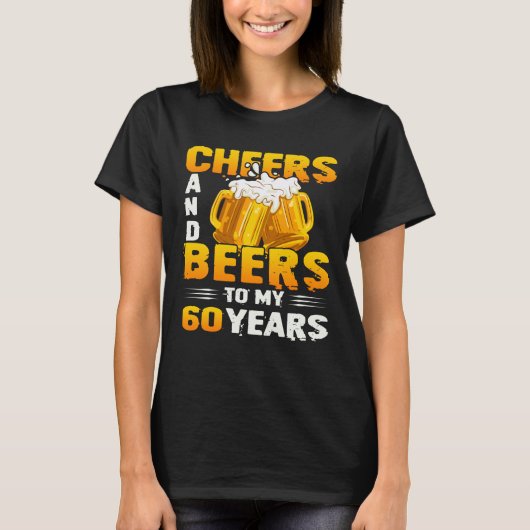 Cheers and beers to my 60 Years 60th Birthday Gift T-shirt (Voorkant)