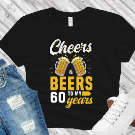 Cheers and Beers to my 60 Years, Fun Birthday 60th T-shirt