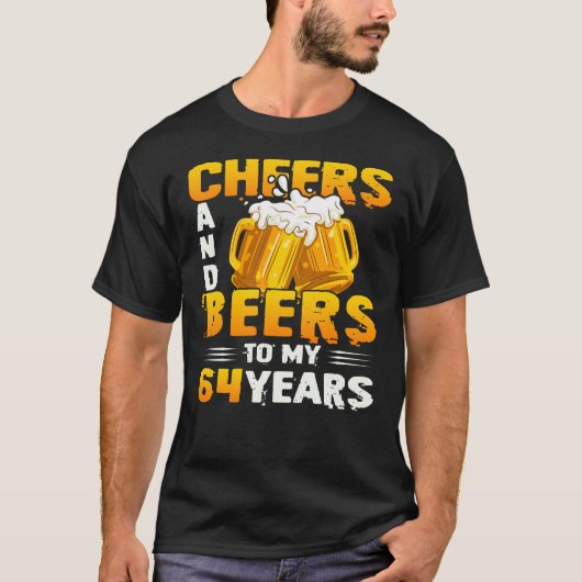 Cheers and beers to my 64th Birthday Gift T-shirt (Voorkant)