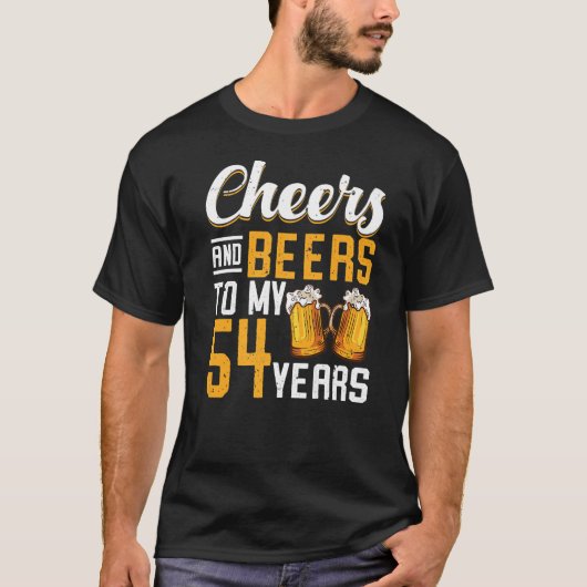 Cheers and beers tot mijn 54e verjaardag 1 t-shirt (Voorkant)