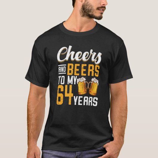 Cheers and beers tot mijn 64e verjaardag t-shirt (Voorkant)