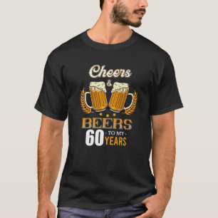 Cheers Beer Alcohol Drinker 60 jaar geboortedag Na T-shirt