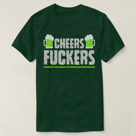 Cheers Fuckers Funny St T-shirt (Design voorkant)