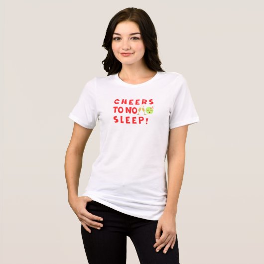 Cheers to No Sleep Funny Mom New Year T-Shirt (Voorkant volledig)