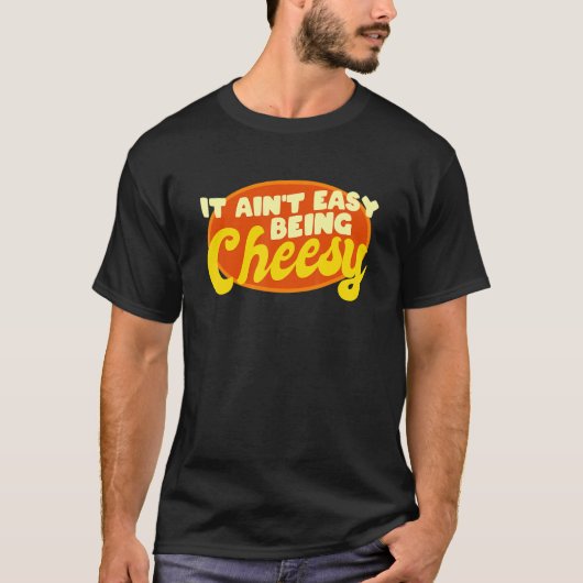 Cheese Food Pun it is not Easy Being Cheesy Quote T-shirt (Voorkant)