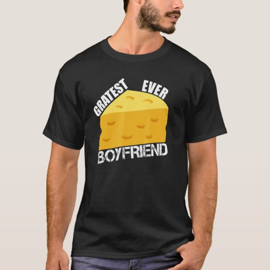 Cheese Pun Gratest Ever Boyfriend  Saying Dating H T-shirt (Voorkant)
