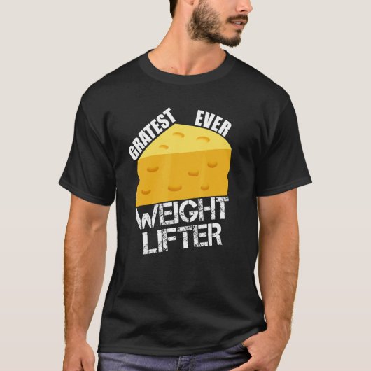 Cheese Pun Gratest Ever Weightlifter Fun Saying Li T-shirt (Voorkant)