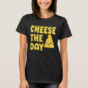 Cheese the Day Cheesy Humor Cheese Pun T-shirt
