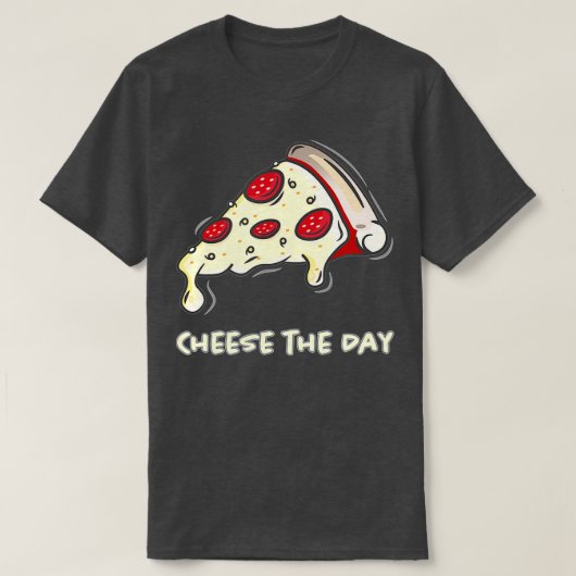 Cheese The Day Pizza  Cheese The Day  Pizza  T-shirt (Design voorkant)