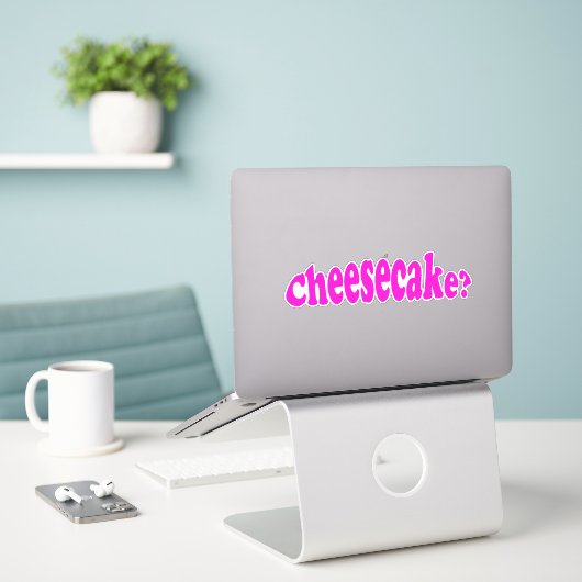 Cheesecake Funny Food Quote Joke Sticker (Laptop op bureau)