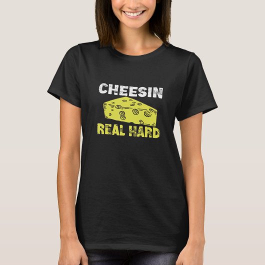 Cheesin Real Hard Gouda Cheese T-shirt (Voorkant)