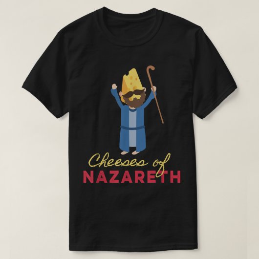 Cheesus Funny Jesus Sarcasm Cheeses of Naza T-shirt (Design voorkant)