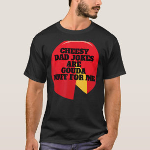 Cheesy Pa Jokes is Gouda Nuff voor mij T-shirt