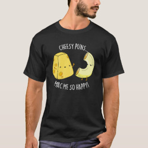 Cheesy Puns Mac Zo Happy Funny Food Pun Dark BG T-shirt