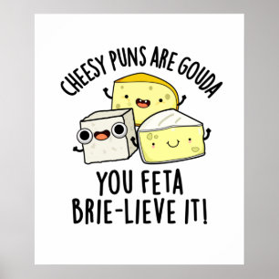 Cheesy puns zijn Gouda je feta Brie-lieve het Poster