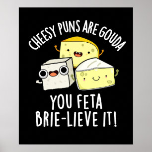 Cheesy puns zijn Gouda je feta Brie-lieve het Poster