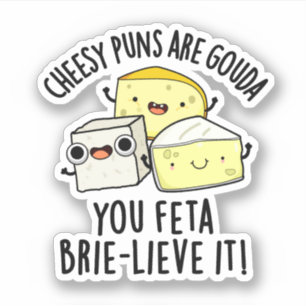 Cheesy puns zijn Gouda je feta Brie-lieve het Sticker