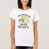 Cheesy puns zijn Gouda je feta Brie-lieve het T-shirt (Voorkant)