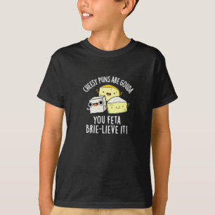 Cheesy puns zijn Gouda je feta Brie-lieve het T-shirt