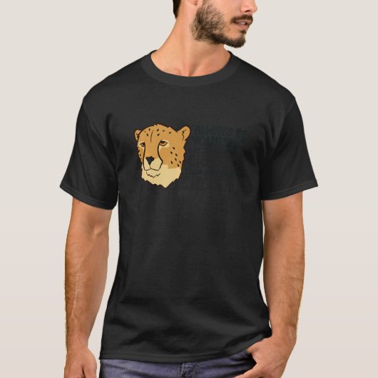 Cheetah Always Be Yourself Unless You Can Be A Che T-shirt (Voorkant)