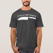 Chef Cooking Never a Dull Moment for Kitchen T-shirt (Voorkant)
