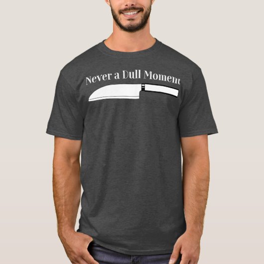 Chef Cooking Never a Dull Moment for Kitchen T-shirt (Voorkant)