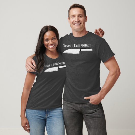 Chef Cooking Never a Dull Moment for Kitchen T-shirt (Unisex)