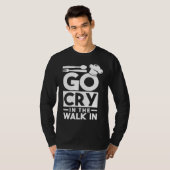 Chef Go Cry In The Walk In Funny Cook T-shirt (Voorkant volledig)