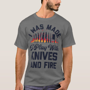 Chef Ik Ben Gemaakt Om Te Spelen Met Messen En Vuu T-shirt
