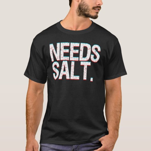 Chef Joke Needs Salt And Condiments Professional C T-shirt (Voorkant)