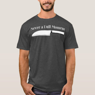 Chef KokenNooit een saai moment voor de keuken T-shirt
