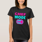 Chef Mode ON T-shirt (Voorkant)