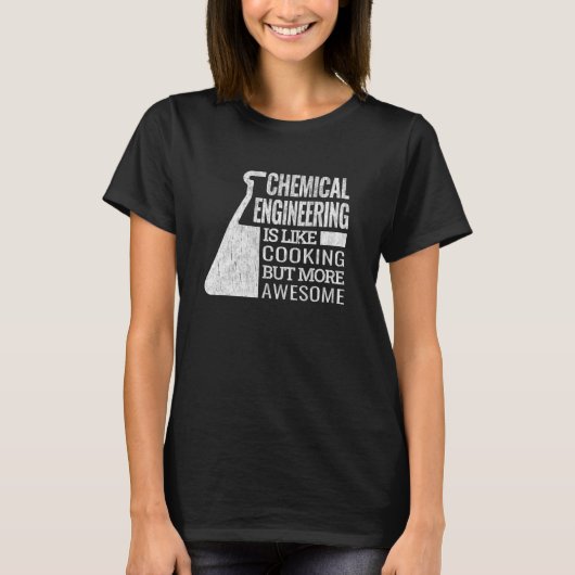 chemical engineering is like cooking chemical engi t-shirt (Voorkant)