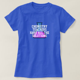 Chemicaliëndocenten hebben alle oplossingen  t-shirt