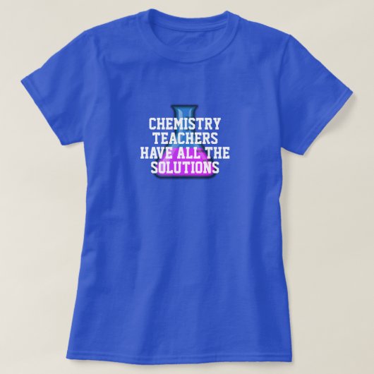 Chemicaliëndocenten hebben alle oplossingen t-shirt (Design voorkant)