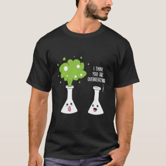 Chemicaliste denk ik dat je de chemie overdrijft t-shirt