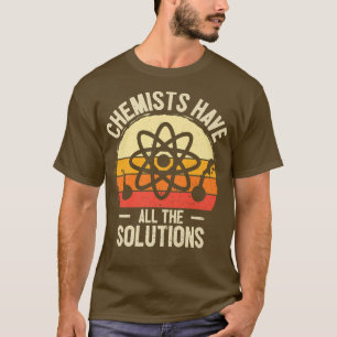Chemici hebben alle oplossingen natuurkunde ch t-shirt