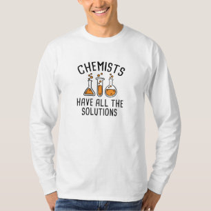 Chemici hebben alle oplossingen t-shirt