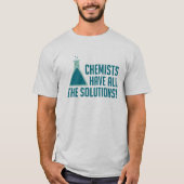 Chemici hebben alle oplossingen t-shirt (Voorkant)