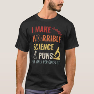 Chemie ik maak verschrikkelijke wetenschapstip, ma t-shirt