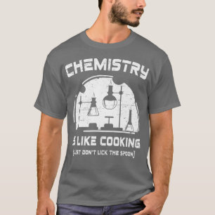 Chemie is als koken voor een chemische wetenschap t-shirt