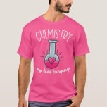 Chemie is mijn liefdestaal Funny Science voor mij T-shirt<br><div class="desc">Chemie is mijn liefdestaal Funny Science for Men & Women 244 .</div>
