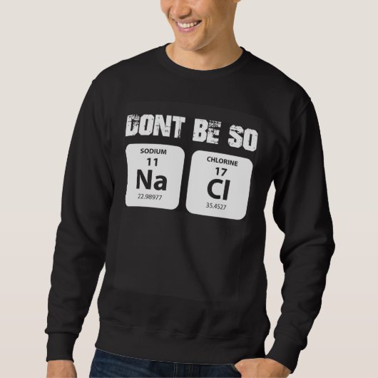 Chemie word game not so salty sodium chloride NaCl Trui (Voorkant)